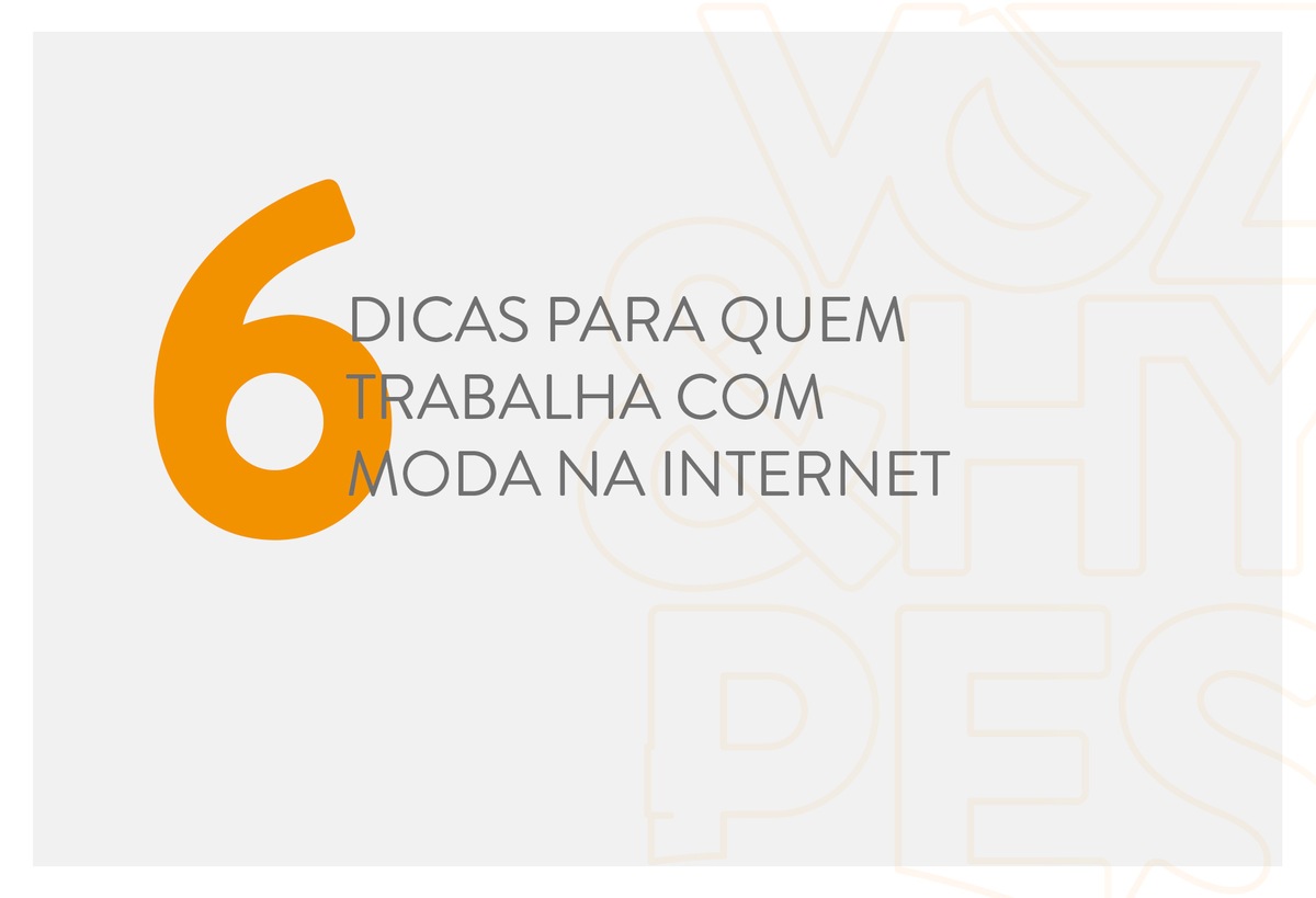 Imagem capa - 6 Dicas para quem trabalha com moda na internet por Voz & Hypes