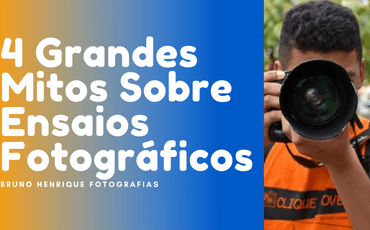 4 Grandes Mitos Sobre Ensaios Fotográficos