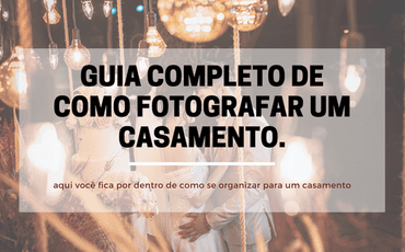 Guia completo de como Fotografar um Casamento