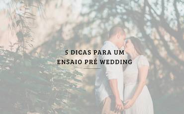5 dicas para um ensaio Pré-Wedding