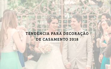 Tendência para decoração de casamento 2018