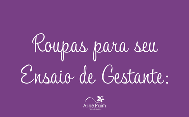 Roupas para seu Ensaio de Gestação!