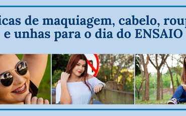 Dicas de maquiagem, cabelo, roupa e unhas para o dia do ensaio