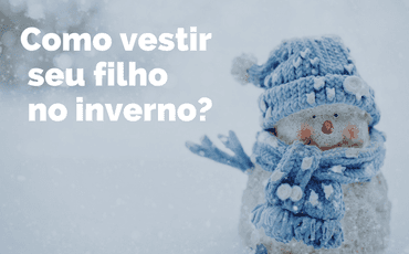Como vestir seu filho no inverno?