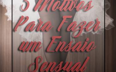 5 motivos para fazer um ensaio sensual