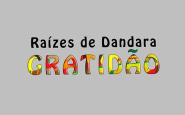 Raízes de Dandara - GRATIDÃO