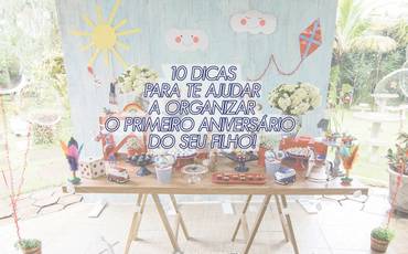 FESTA DE ANIVERSÁRIO INFANTIL: 10 DICAS PARA ORGANIZAR A PRIMEIRA FESTA DO SEU FILHO.