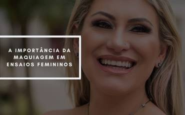 A importância da maquiagem em ensaios femininos