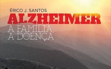 Alzheimer, A familia, A doença = Erico J. Santos
