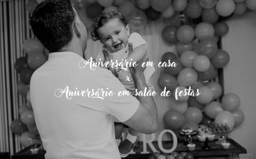 Aniversário em casa x Aniversário em salão de festa