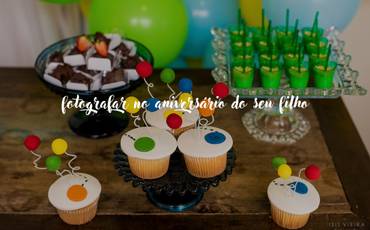 6 fotos essenciais que não podem faltar aniversário de seu filho
