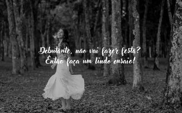 Debutante, não vai fazer festa? Então faça um lindo ensaio!