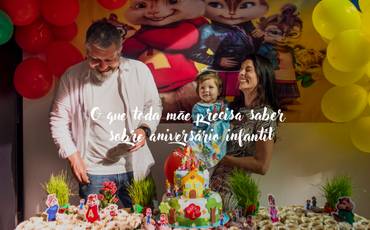O que toda mãe precisa saber sobre aniversário infantil