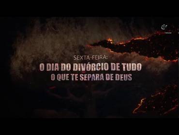 SEXTA FEIRA de Sexta-feira: o dia do divórcio de tudo o que te separa de Deus
