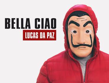 Produções artísticas de BELLA CIAO ♪ Lucas da Paz