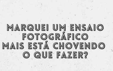 Marquei um ensaio fotográfico mais está chovendo o que fazer?