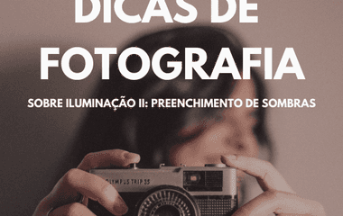 Dicas de Fotografia: Iluminação Parte II - Preenchimento de Sombras