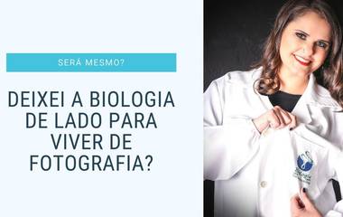 Deixei A Biologia De Lado Para Viver De Fotografia?