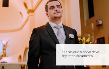 5 dicas que o noivo deve seguir no dia do casamento