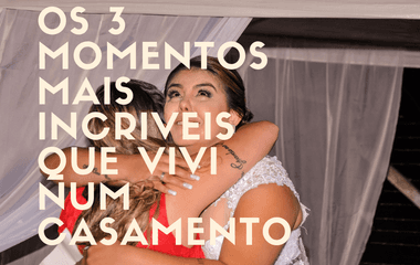 Os 3 Momentos mais incriveis que vivi num Casamento