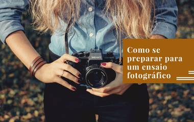 Como se preparar para um ensaio fotográfico?