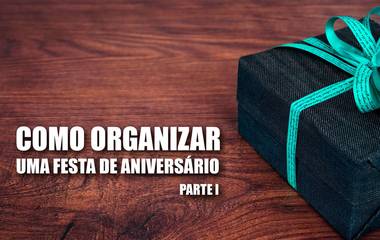 Como organizar uma festa de aniversário - Parte 1