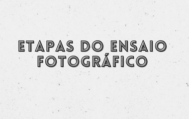 Etapas do ensaio fotográfico