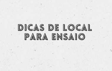 Dicas de local para ensaio 