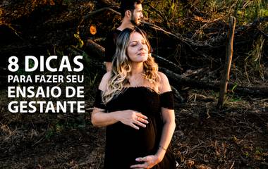 8 Dicas para fazer seu Ensaio de Gestante