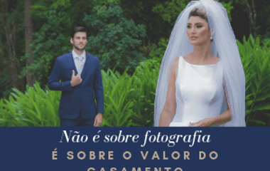 Não é sobre fotografia. É sobre o valor do casamento!