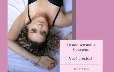 Ensaio Sensual x Coragem. Você precisa?