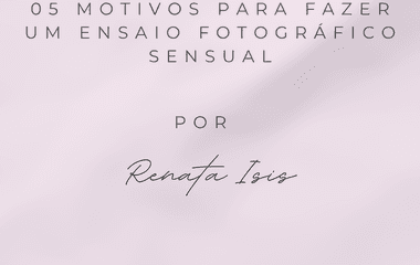 05 motivos para fazer um ensaio fotográfico Sensual