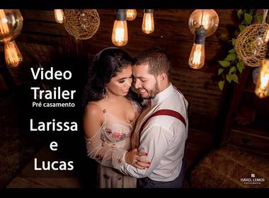 Videos de Larissa e Lucas | Video pre casamento