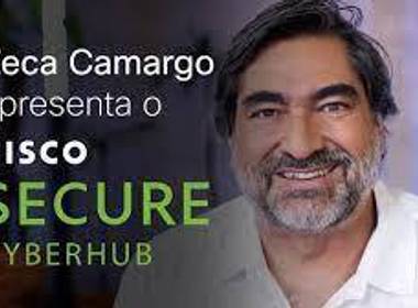 Audiovisual de Zeca Camargo apresenta o Cisco Secure CyberHub