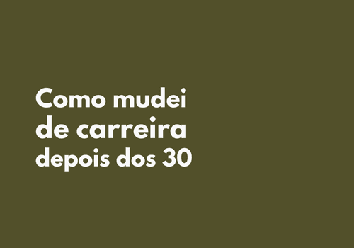 Como mudei de carreira depois dos 30 anos