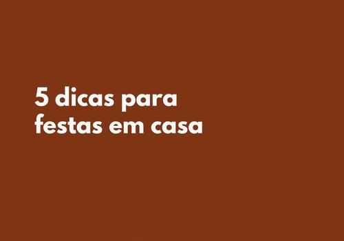 5 dicas para festa em casa