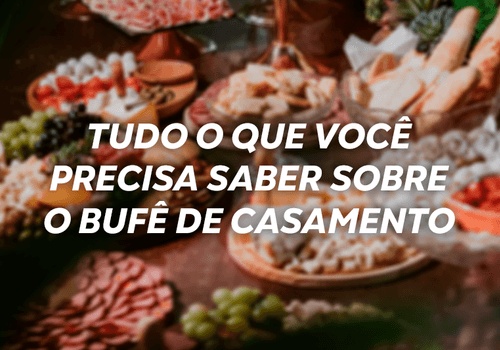 Tudo o que você precisa saber sobre o buffet de casamento