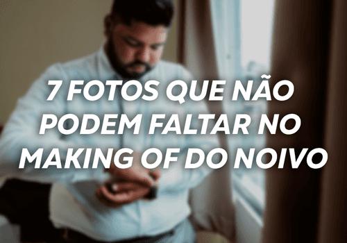 7 fotos que não podem faltar no making of do noivo