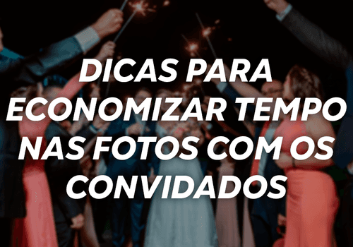 Dicas para economizar tempo nas fotos com os convidados
