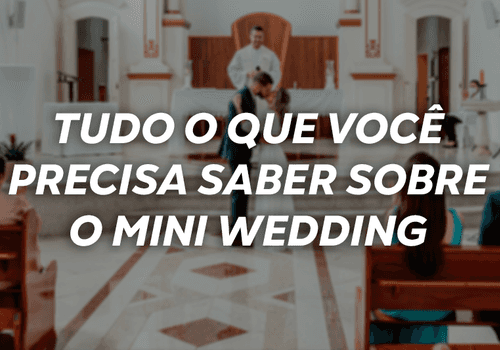 Tudo o que você precisa saber sobre o mini wedding