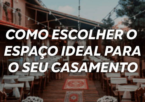 Como escolher o espaço ideal para o seu casamento