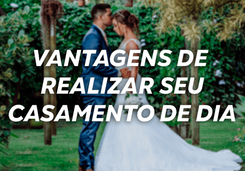 Vantagens de realizar seu casamento de dia
