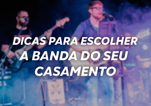 Dicas para escolher a banda do seu casamento