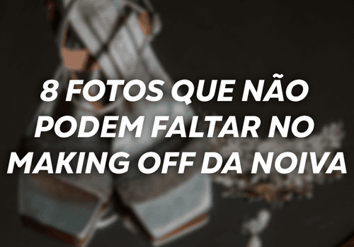 8 fotos que não podem faltar no making off da noiva