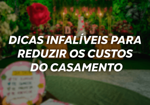 Dicas infalíveis para reduzir os custos do casamento