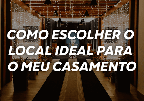 Como escolher o local ideal para o meu casamento?
