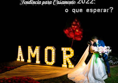 Tendência para Casamento 2022: o que a pandemia trouxe de mudança no nosso comportamento?