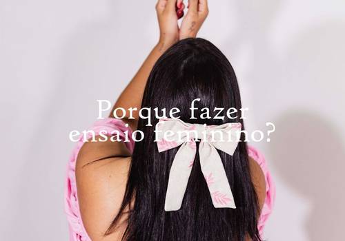 Porque fazer ensaio feminino?