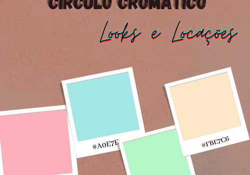 CIRCULO CROMÁTICO: LOOKS E LOCAÇÕES