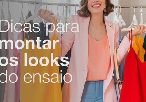 Dicas para montar os looks do ensaio